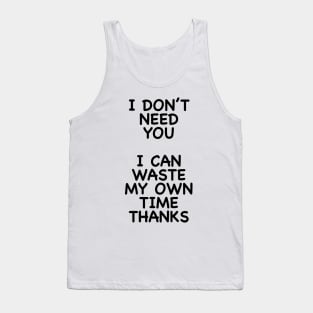 I DON'T NEED YOU Tank Top